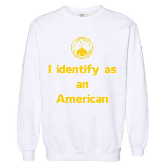 I Identify As An American Watchtower Command The High Ground Garment-Dyed Sweatshirt