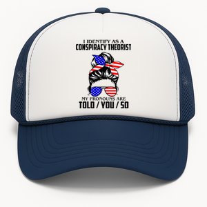 I Identify As A Conspiracy Theorist Pronouns Are Told You So Trucker Hat