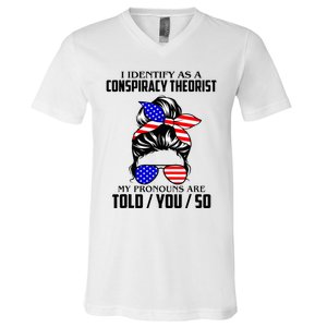 I Identify As A Conspiracy Theorist Pronouns Are Told You So V-Neck T-Shirt