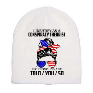 I Identify As A Conspiracy Theorist Pronouns Are Told You So Short Acrylic Beanie