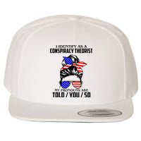 I Identify As A Conspiracy Theorist Pronouns Are Told You So Wool Snapback Cap