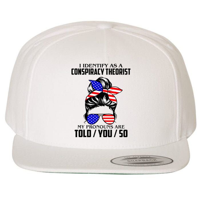 I Identify As A Conspiracy Theorist Pronouns Are Told You So Wool Snapback Cap