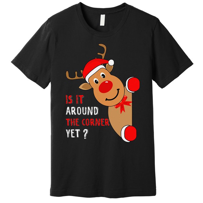 Is It Around The Corner Yet Christmas Funny Reindeer Lover Premium T-Shirt