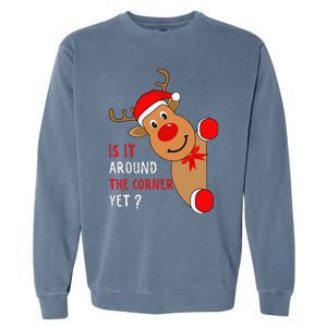 Is It Around The Corner Yet Christmas Funny Reindeer Lover Garment-Dyed Sweatshirt