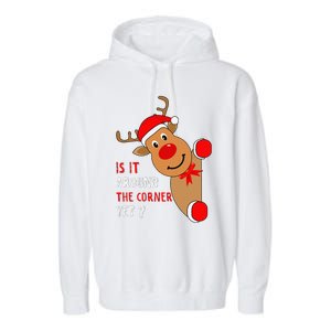 Is It Around The Corner Yet Christmas Funny Reindeer Lover Garment-Dyed Fleece Hoodie