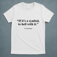 If ItS A Symbol To Hell With It T-Shirt