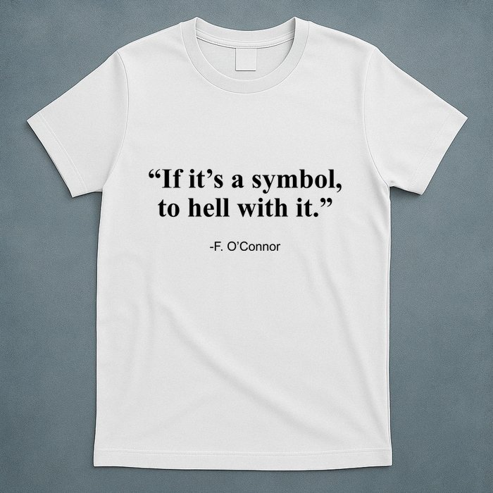 If ItS A Symbol To Hell With It T-Shirt