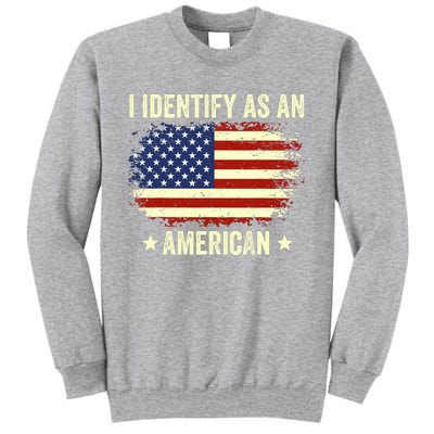 I Identify As An American Proud American Tall Sweatshirt