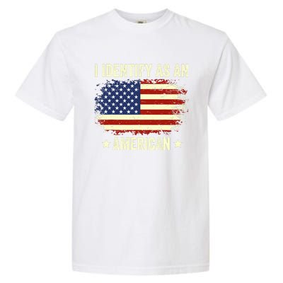 I Identify As An American Proud American Garment-Dyed Heavyweight T-Shirt