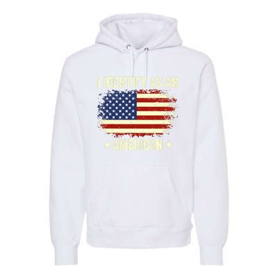 I Identify As An American Proud American Premium Hoodie