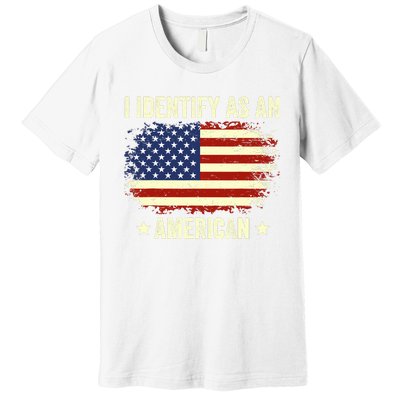 I Identify As An American Proud American Premium T-Shirt