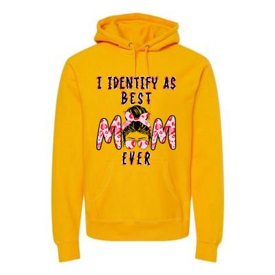 I identify as Best Mom Ever Gift for wo Mothers Day Premium Hoodie