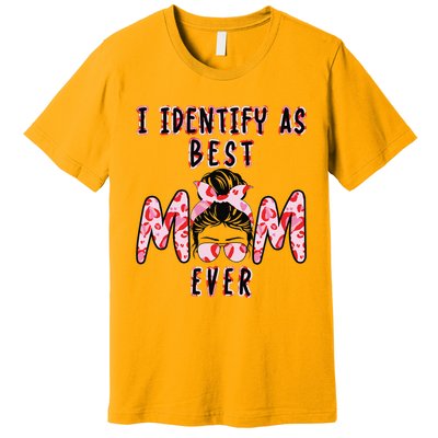 I identify as Best Mom Ever Gift for wo Mothers Day Premium T-Shirt