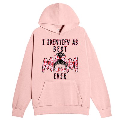 I identify as Best Mom Ever Gift for wo Mothers Day Urban Pullover Hoodie