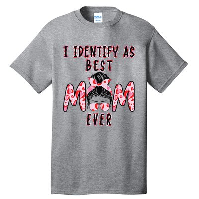 I identify as Best Mom Ever Gift for wo Mothers Day Tall T-Shirt