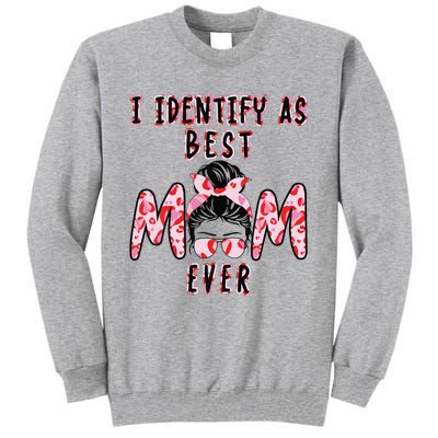 I identify as Best Mom Ever Gift for wo Mothers Day Tall Sweatshirt