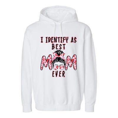 I identify as Best Mom Ever Gift for wo Mothers Day Garment-Dyed Fleece Hoodie