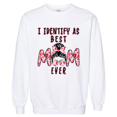 I identify as Best Mom Ever Gift for wo Mothers Day Garment-Dyed Sweatshirt