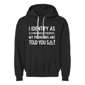 I Identify As A Conspiracy Theorist My Pronouns Are Told You So Garment-Dyed Fleece Hoodie