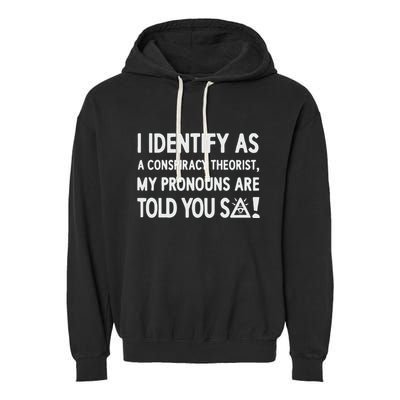 I Identify As A Conspiracy Theorist My Pronouns Are Told You So Garment-Dyed Fleece Hoodie