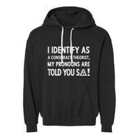I Identify As A Conspiracy Theorist My Pronouns Are Told You So Garment-Dyed Fleece Hoodie