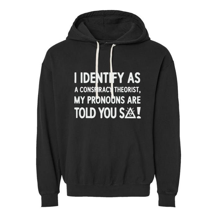 I Identify As A Conspiracy Theorist My Pronouns Are Told You So Garment-Dyed Fleece Hoodie
