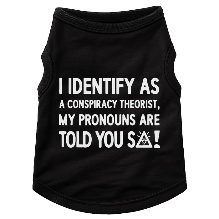 I Identify As A Conspiracy Theorist My Pronouns Are Told You So Doggie Tank