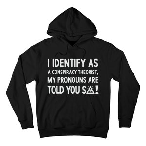 I Identify As A Conspiracy Theorist My Pronouns Are Told You So Hoodie