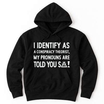 I Identify As A Conspiracy Theorist My Pronouns Are Told You So Hoodie