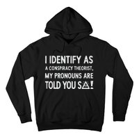 I Identify As A Conspiracy Theorist My Pronouns Are Told You So Hoodie