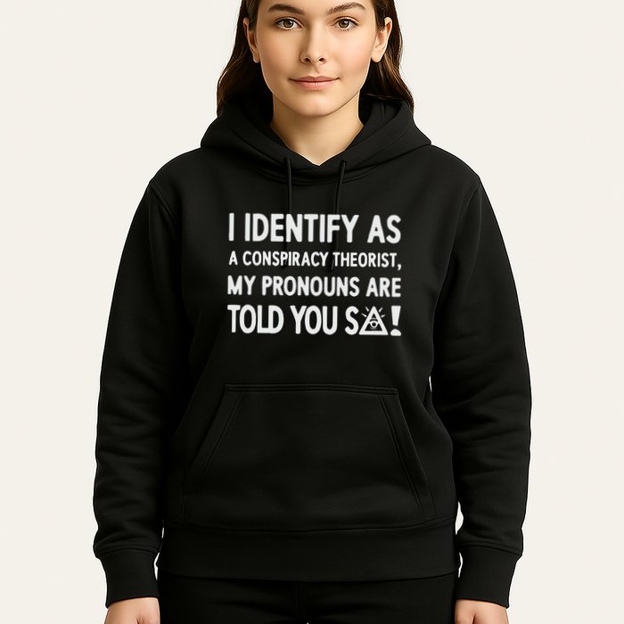I Identify As A Conspiracy Theorist My Pronouns Are Told You So Hoodie