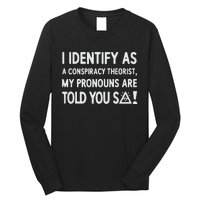 I Identify As A Conspiracy Theorist My Pronouns Are Told You So Long Sleeve Shirt