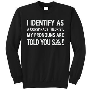 I Identify As A Conspiracy Theorist My Pronouns Are Told You So Sweatshirt