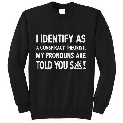 I Identify As A Conspiracy Theorist My Pronouns Are Told You So Sweatshirt