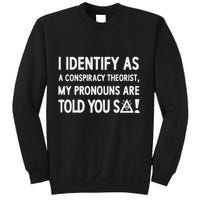 I Identify As A Conspiracy Theorist My Pronouns Are Told You So Sweatshirt