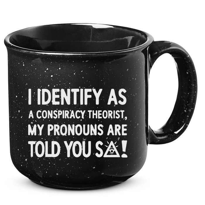 I Identify As A Conspiracy Theorist My Pronouns Are Told You So 15oz Campfire Ceramic Mug