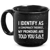 I Identify As A Conspiracy Theorist My Pronouns Are Told You So 15oz Campfire Ceramic Mug