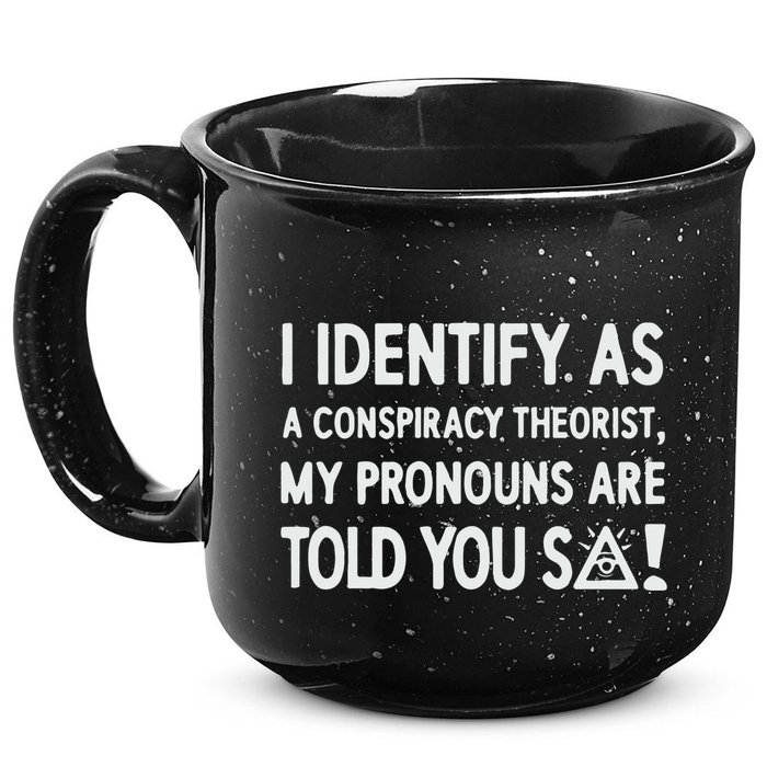 I Identify As A Conspiracy Theorist My Pronouns Are Told You So 15oz Campfire Ceramic Mug