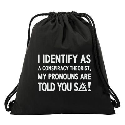 I Identify As A Conspiracy Theorist My Pronouns Are Told You So Drawstring Bag