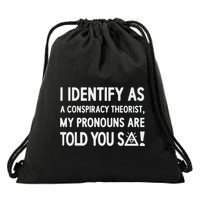 I Identify As A Conspiracy Theorist My Pronouns Are Told You So Drawstring Bag