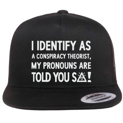 I Identify As A Conspiracy Theorist My Pronouns Are Told You So Flatbill Hat