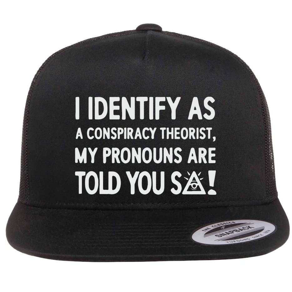 I Identify As A Conspiracy Theorist My Pronouns Are Told You So Flatbill Hat