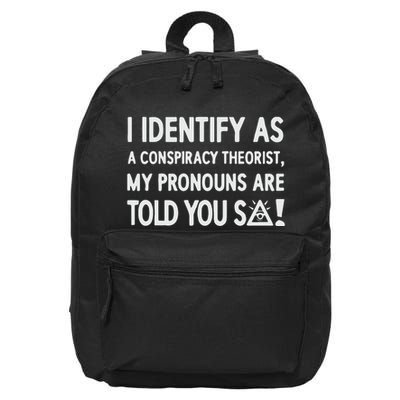 I Identify As A Conspiracy Theorist My Pronouns Are Told You So 16 in Basic Backpack