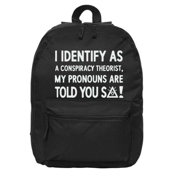 I Identify As A Conspiracy Theorist My Pronouns Are Told You So 16 in Basic Backpack