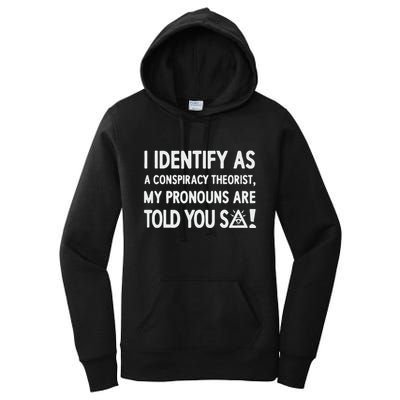 I Identify As A Conspiracy Theorist My Pronouns Are Told You So Women's Pullover Hoodie