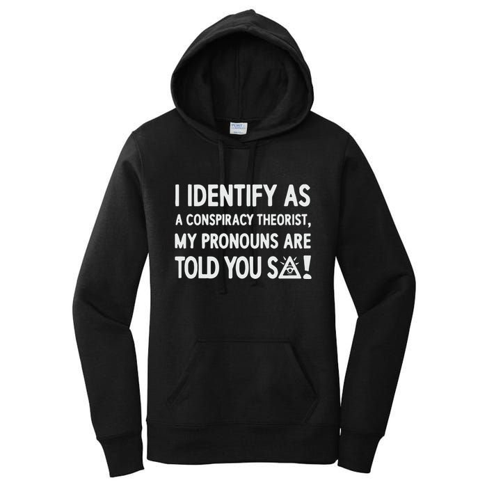 I Identify As A Conspiracy Theorist My Pronouns Are Told You So Women's Pullover Hoodie