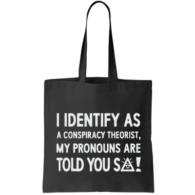 I Identify As A Conspiracy Theorist My Pronouns Are Told You So Bag