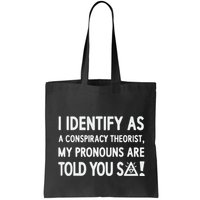 I Identify As A Conspiracy Theorist My Pronouns Are Told You So Bag
