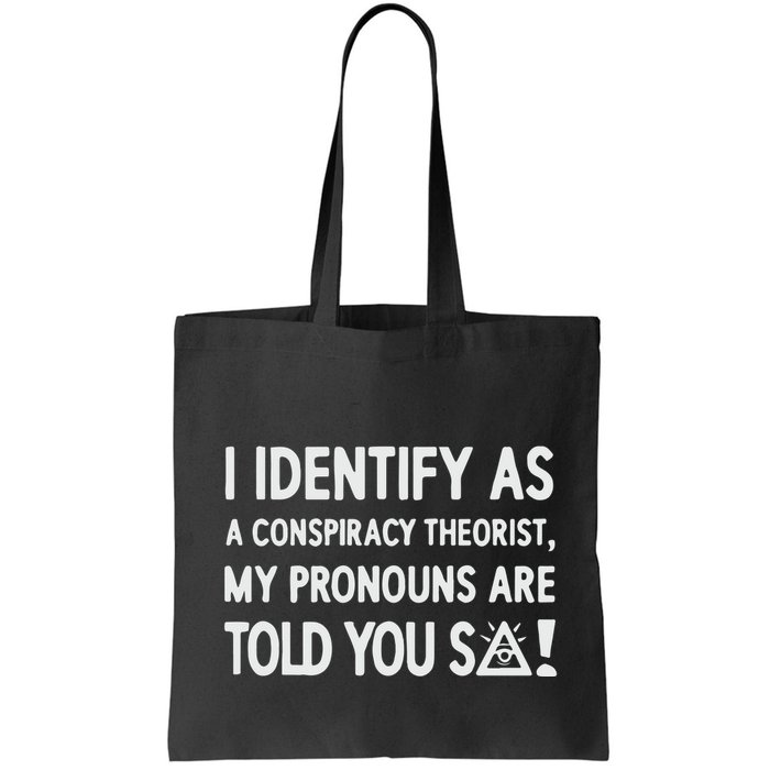 I Identify As A Conspiracy Theorist My Pronouns Are Told You So Bag