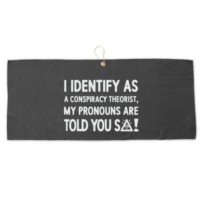I Identify As A Conspiracy Theorist My Pronouns Are Told You So Large Microfiber Waffle Golf Towel